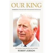 Our King  Charles III: The Man and the Monarch Revealed book cover, ISBN 9781789467048