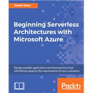 Beginning Serverless Architectures with Microsoft Azure,9781789537048