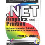 . NET Graphics and Printing : A Comprehensive Tutorial and Reference for Developers
