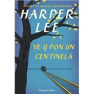 Ve y pon un centinela (Go Set a Watchman - Spanish Edition)