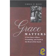 Grace Matters:  A True Story of Race, Friendship,  and Faith in the Heart of the South