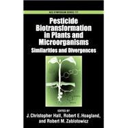 Pesticide Biotransformation in Plants and Microorganisms Similarities and Divergences