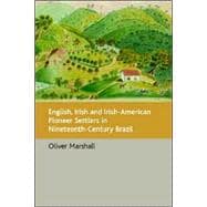 English, Irish and Irish-american Pioneer Settlers in Nineteenth-century Brazil