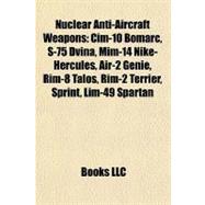 Nuclear Anti-Aircraft Weapons : Cim-10 Bomarc, S-75 Dvina, Mim-14 Nike-Hercules, Air-2 Genie, Rim-8 Talos, Rim-2 Terrier, Sprint, Lim-49 Spartan