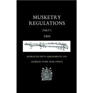 Musketry Regulations Part 1 1909 (Reprinted with Amendments 1914)