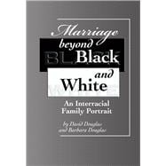 Marriage beyond Black and White An Interracial Family Portrait