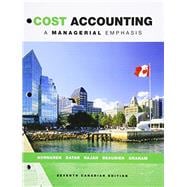 Cost Accounting: A Managerial Emphasis, Seventh Canadian Edition, Loose Leaf Version (7th Edition)