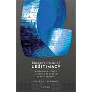 Europe's Crisis of Legitimacy Governing by Rules and Ruling by Numbers in the Eurozone