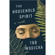 The Household Spirit A Novel