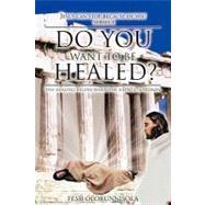 Do You Want to Be Healed? : The Healing Begins When the Silence Is Broken