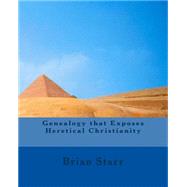 Genealogy That Exposes Heretical Christianity