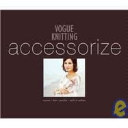 Vogue® Knitting Accessorize: Scarves*Hats*Ponchos*Socks & Mittens
