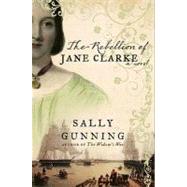 The Rebellion of Jane Clarke: A Novel