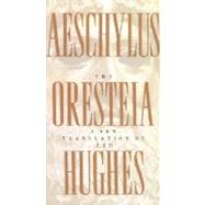 The Oresteia of Aeschylus A New Translation by Ted Hughes