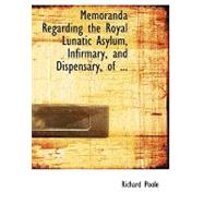 Memoranda Regarding the Royal Lunatic Asylum, Infirmary, and Dispensary, of Montrose