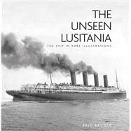 The Unseen Lusitania The Ship in Rare Illustrations
