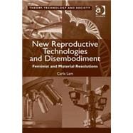 New Reproductive Technologies and Disembodiment: Feminist and Material Resolutions