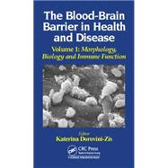 The Blood-Brain Barrier in Health and Disease, Volume One: Morphology, Biology and Immune Function