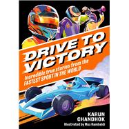 Drive to Victory Incredible True Stories from the Fastest Sport in the World