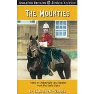 The Mounties (Junior Edition): Tales of Adventure and Danger from the Early Days