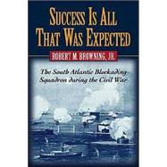 Success Is all that was Expected : The South Atlantic Blockading Squadron During the Civil War