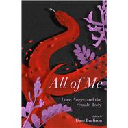 All of Me Stories of Love, Anger, and the Female Body