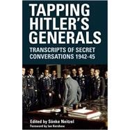 Tapping Hitler's Generals : Transcripts of Secret Conversations, 1942-45