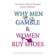 Why Men Gamble and Women Buy Shoes The Secrets Behind Everyday Human Behavior
