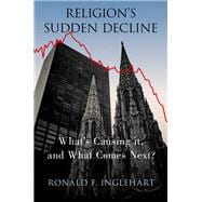 Religion's Sudden Decline What's Causing it, and What Comes Next?