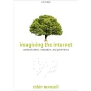 Imagining the Internet Communication, Innovation, and Governance