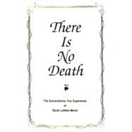 There Is No Death: The Extraordinary True Experience