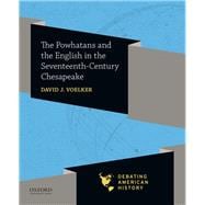 The Powhatans and the English in the Seventeenth-Century Chesapeake,9780190057053