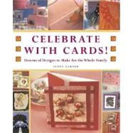 Celebrate with Cards! : Dozens of Designs to Make for the Whole Family