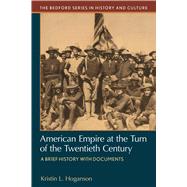 American Empire at the Turn of the Twentieth Century A Brief History with Documents