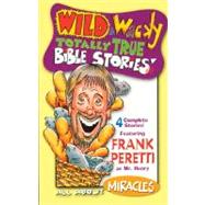 Wild & Wacky Totally True Bible Stories - All About Miracles