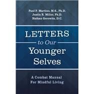 Letters To Our Younger Selves A Combat Manual For Mindful Living
