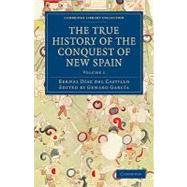 The True History of the Conquest of New Spain Vol 1,9781108017053