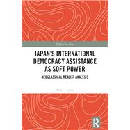 Japan's International Democracy Assistance as Soft Power: Neoclassical Realist Analysis