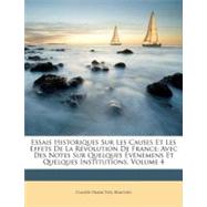 Essais Historiques Sur les Causes et les Effets de la Révolution de France : Avec des Notes Sur Quelques Événemens et Quelques Institutions, Volume 4