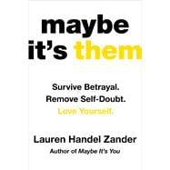 Maybe It's Them Survive Betrayal. Remove Self-Doubt. Love Yourself.,9781538777053