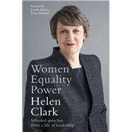Women, Equality, Power Selected Speeches from a Life of Leadership