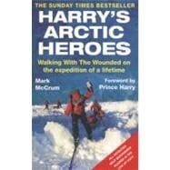 Harry's Arctic Heroes Walking with the Wounded on the Expedition of a Lifetime