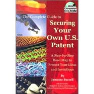 The Complete Guide to Securing Your Own U.S. Patent: A Step-by-step Road Map to Protect Your Ideas and Inventions