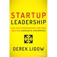 Startup Leadership How Savvy Entrepreneurs Turn Their Ideas Into Successful Enterprises
