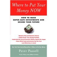 Where to Put Your Money NOW How to Make Super-Safe Investments and Secure Your Future
