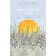 Love and Accept It All: A Journey from Near Death to Bliss