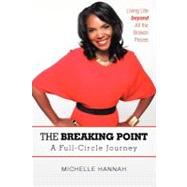 The Breaking Point: A Full-Circle Journey: Living Life Beyond All the Broken Pieces