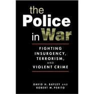 Police in War: Fighting Insurgency, Terrorism, and Violent Crime
