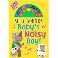 Silly Sounds: Baby's Noisy Day