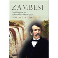 Zambesi David Livingstone and Expeditionary Science in Africa